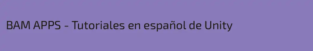 BAM APPS - Tutoriales en español de Unity